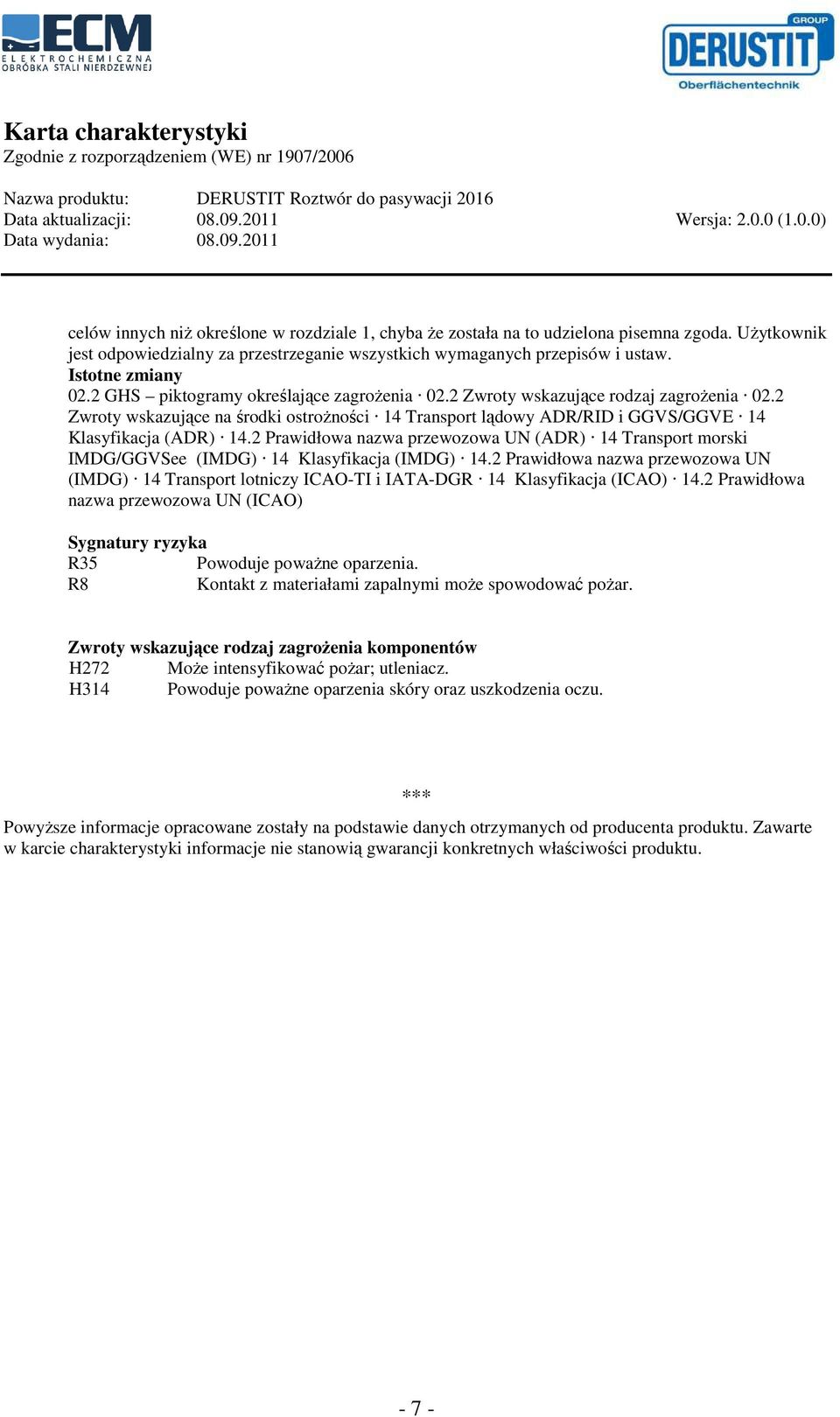 2 Prawidłowa nazwa przewozowa UN (ADR) 14 Transport morski IMDG/GGVSee (IMDG) 14 Klasyfikacja (IMDG) 14.