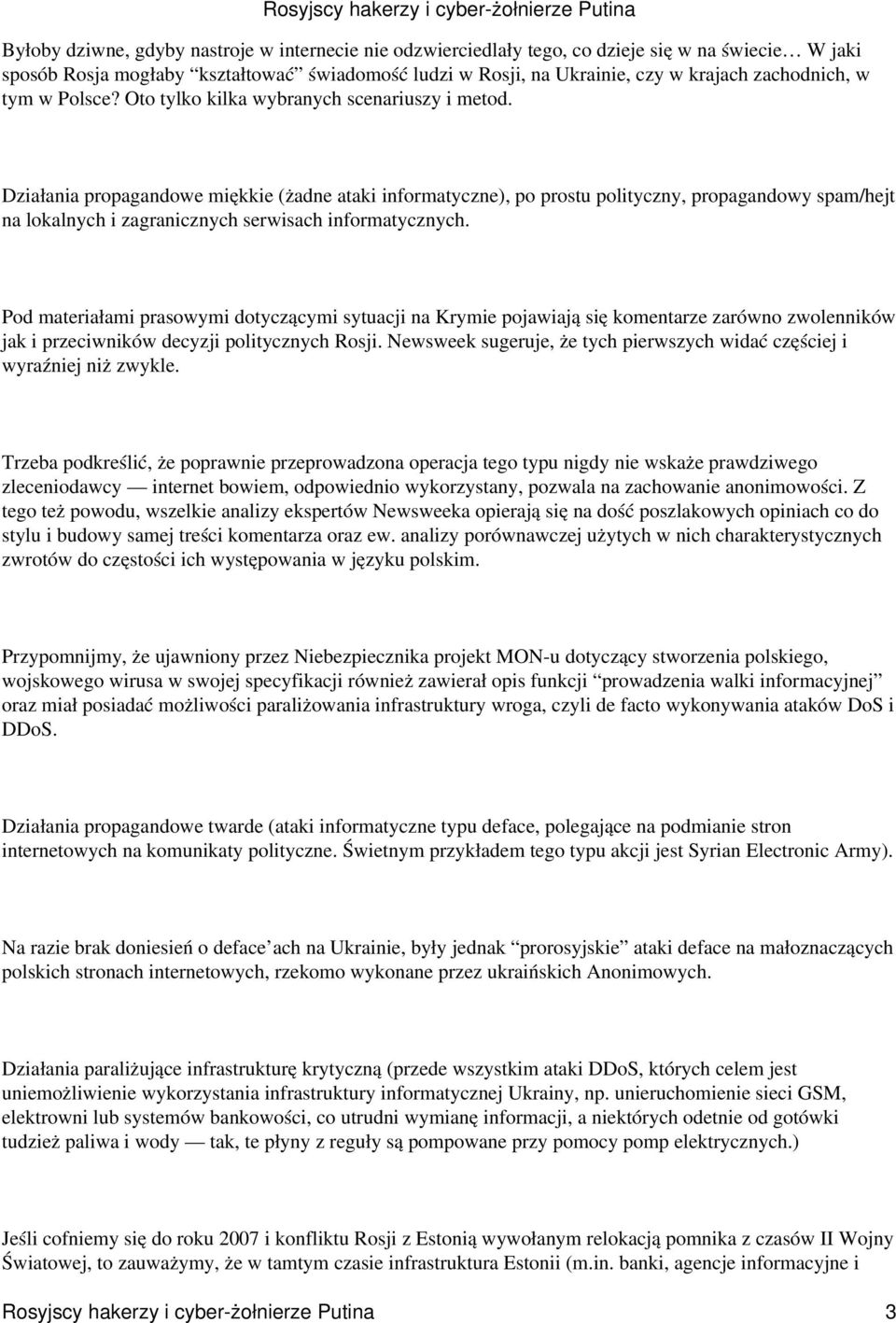 Działania propagandowe miękkie (żadne ataki informatyczne), po prostu polityczny, propagandowy spam/hejt na lokalnych i zagranicznych serwisach informatycznych.