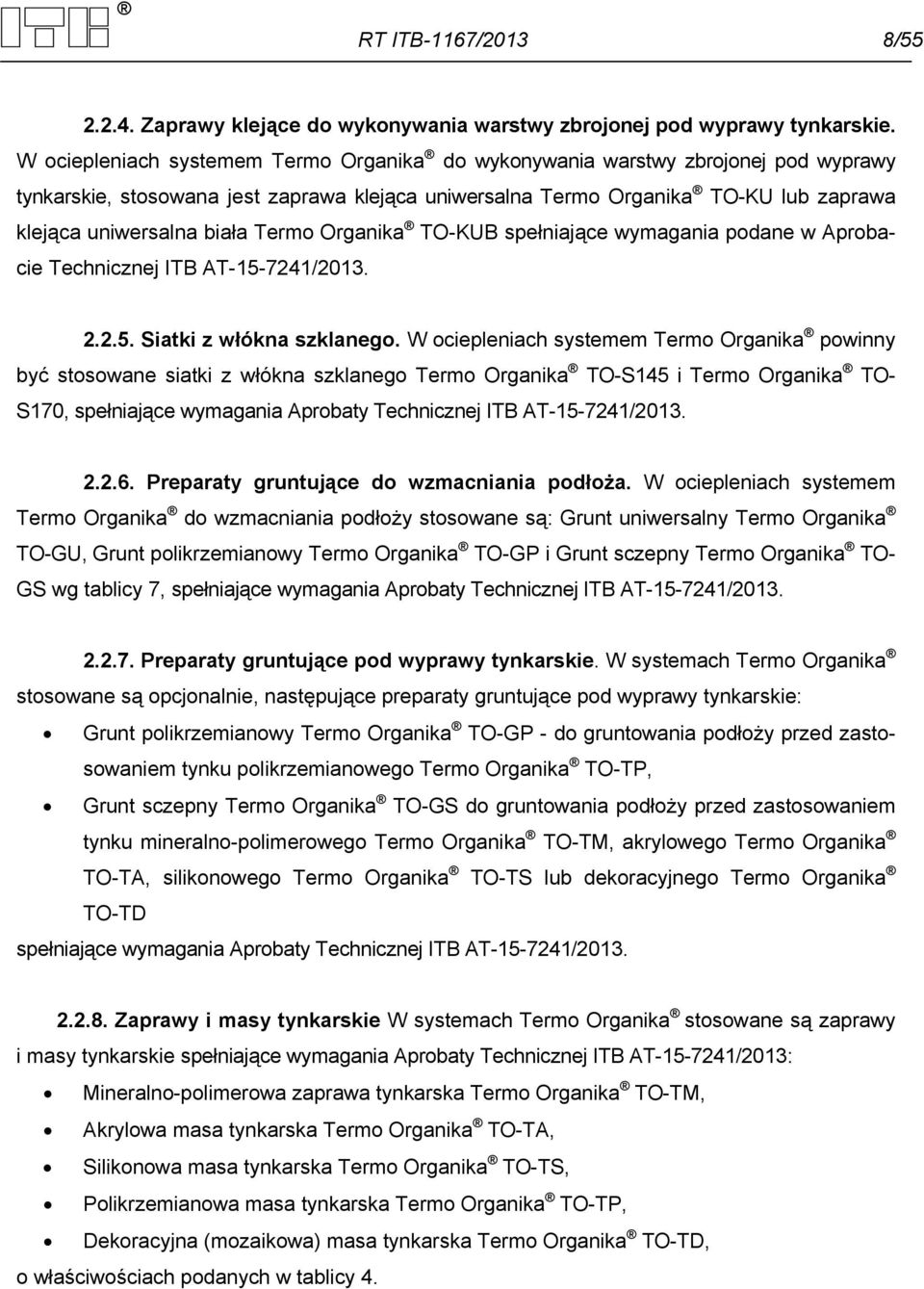 Termo Organika TO-KUB spełniające wymagania podane w Aprobacie Technicznej ITB AT-15-7241/2013. 2.2.5. Siatki z włókna szklanego.