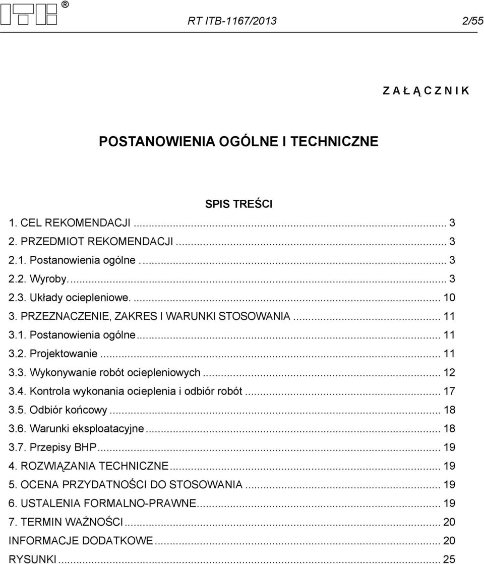 .. 12 3.4. Kontrola wykonania ocieplenia i odbiór robót... 17 3.5. Odbiór końcowy... 18 3.6. Warunki eksploatacyjne... 18 3.7. Przepisy BHP... 19 4. ROZWIĄZANIA TECHNICZNE.