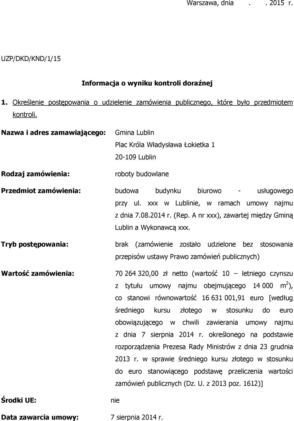 xxx w Lublinie, w ramach umowy najmu z dnia 7.08.2014 r. (Rep. A nr xxx), zawartej między Gminą Lublin a Wykonawcą xxx.