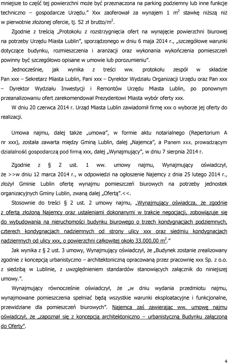 Zgodnie z treścią Protokołu z rozstrzygnięcia ofert na wynajęcie powierzchni biurowej na potrzeby Urzędu Miasta Lublin, sporządzonego w dniu 6 maja 2014 r.