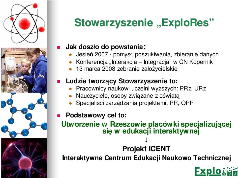 wyższych: PRz, URz Nauczyciele, osoby związane zane z oświatą Specjaliści ci zarządzania projektami, PR, OPP Podstawowy cel to: