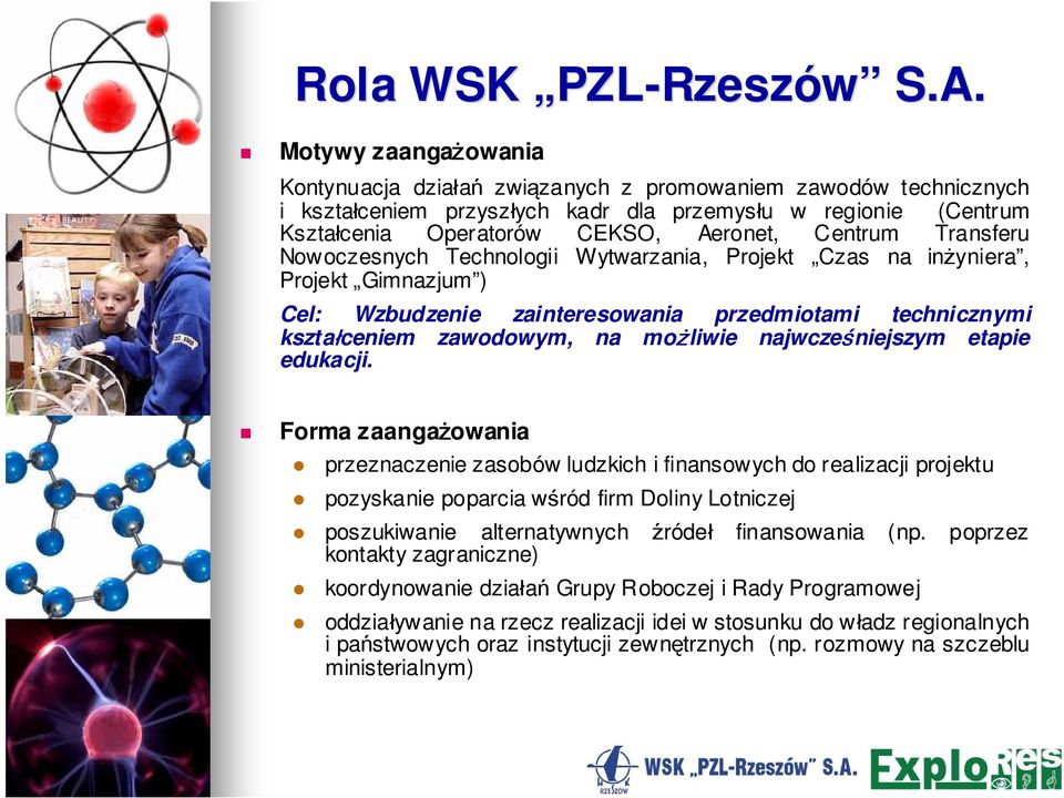 Aeronet, Centrum Transferu Nowoczesnych Technologii Wytwarzania, Projekt Czas na inżyniera, Projekt Gimnazjum Gimnazjum ) Cel: Wzbudzenie zainteresowania przedmiotami technicznymi kształceniem