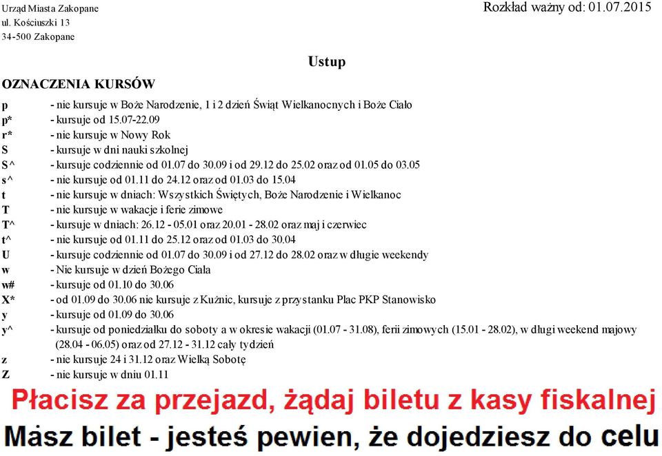 03 do 15.04 t - nie kursuje w dniach: Wszystkich Świętych, Boże Narodzenie i Wielkanoc T - nie kursuje w wakacje i ferie zimowe T^ - kursuje w dniach: 26.12-05.01 oraz 20.01-28.