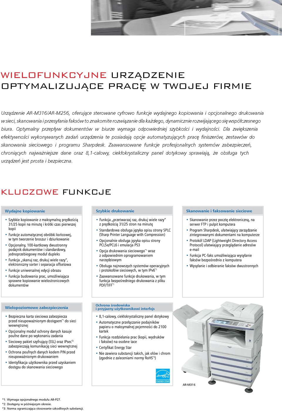 Dla zwiększenia efektywności wykonywanych zadań urządzenia te posiadają opcje automatyzujących pracę finiszerów, zestawów do skanowania sieciowego i programu Sharpdesk.