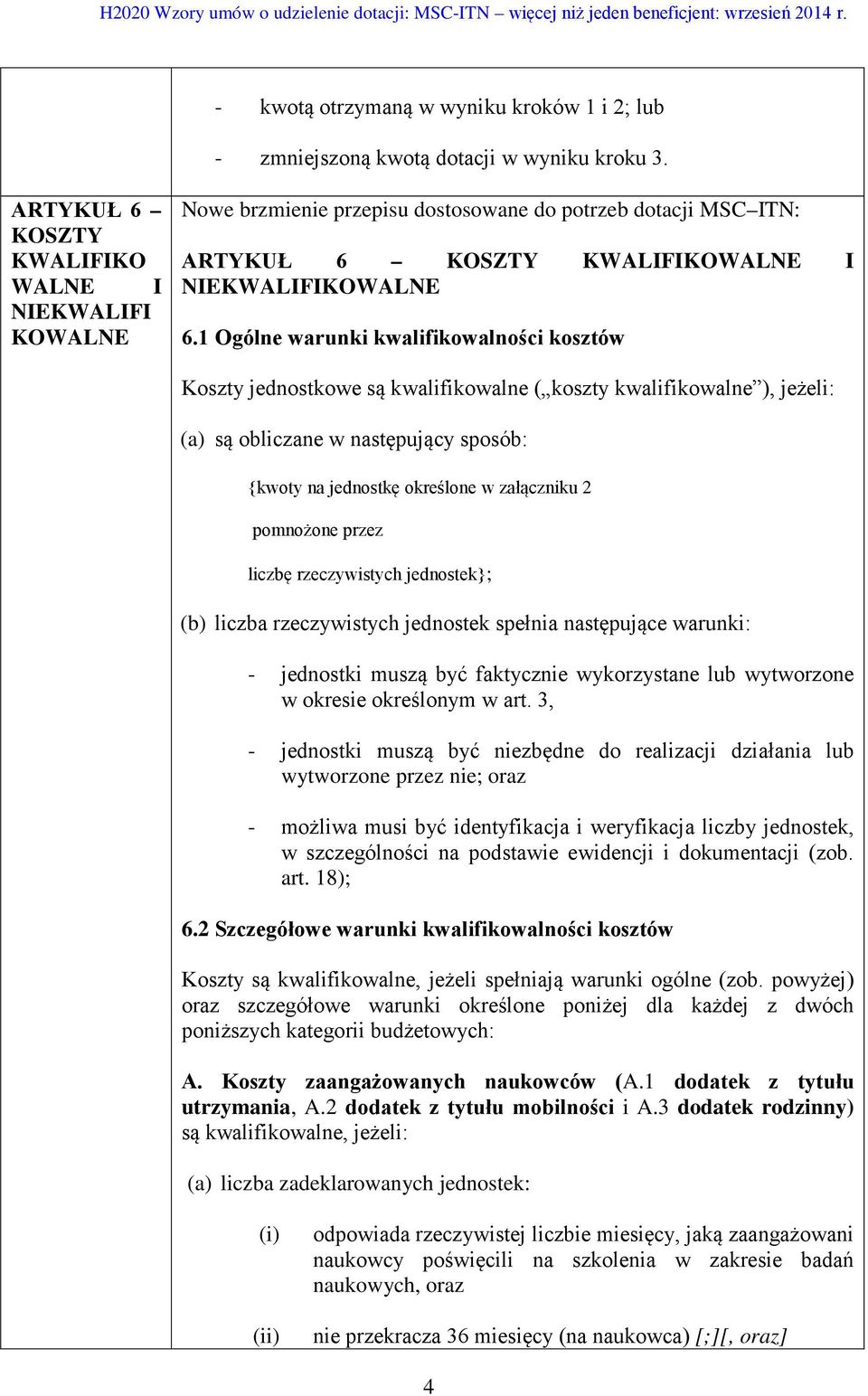 pomnożone przez liczbę rzeczywistych jednostek}; (b) liczba rzeczywistych jednostek spełnia następujące warunki: - jednostki muszą być faktycznie wykorzystane lub wytworzone w okresie określonym w