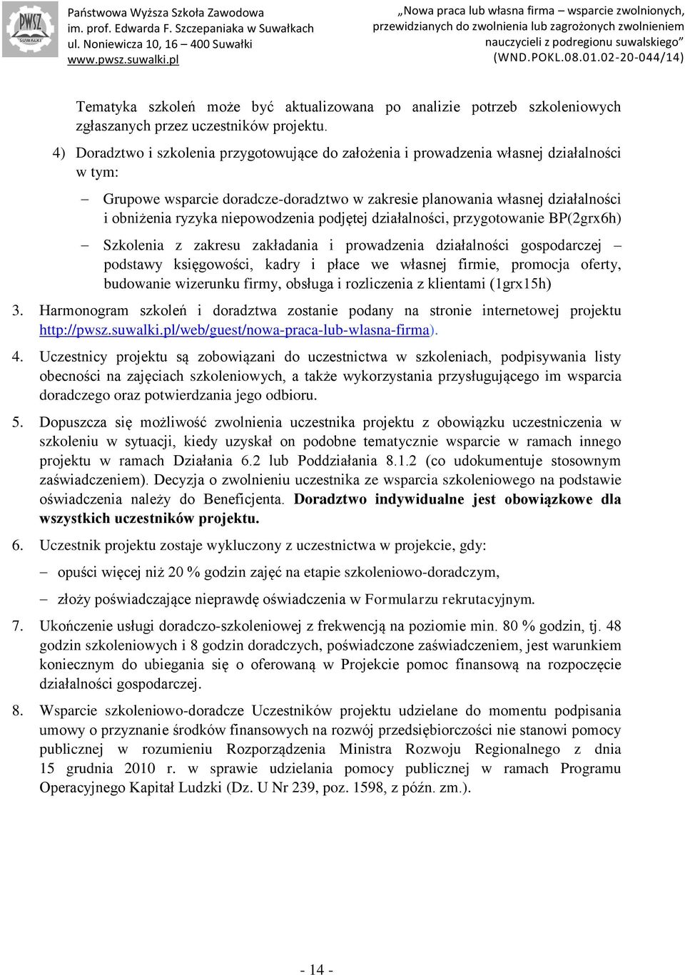 niepowodzenia podjętej działalności, przygotowanie BP(2grx6h) Szkolenia z zakresu zakładania i prowadzenia działalności gospodarczej podstawy księgowości, kadry i płace we własnej firmie, promocja