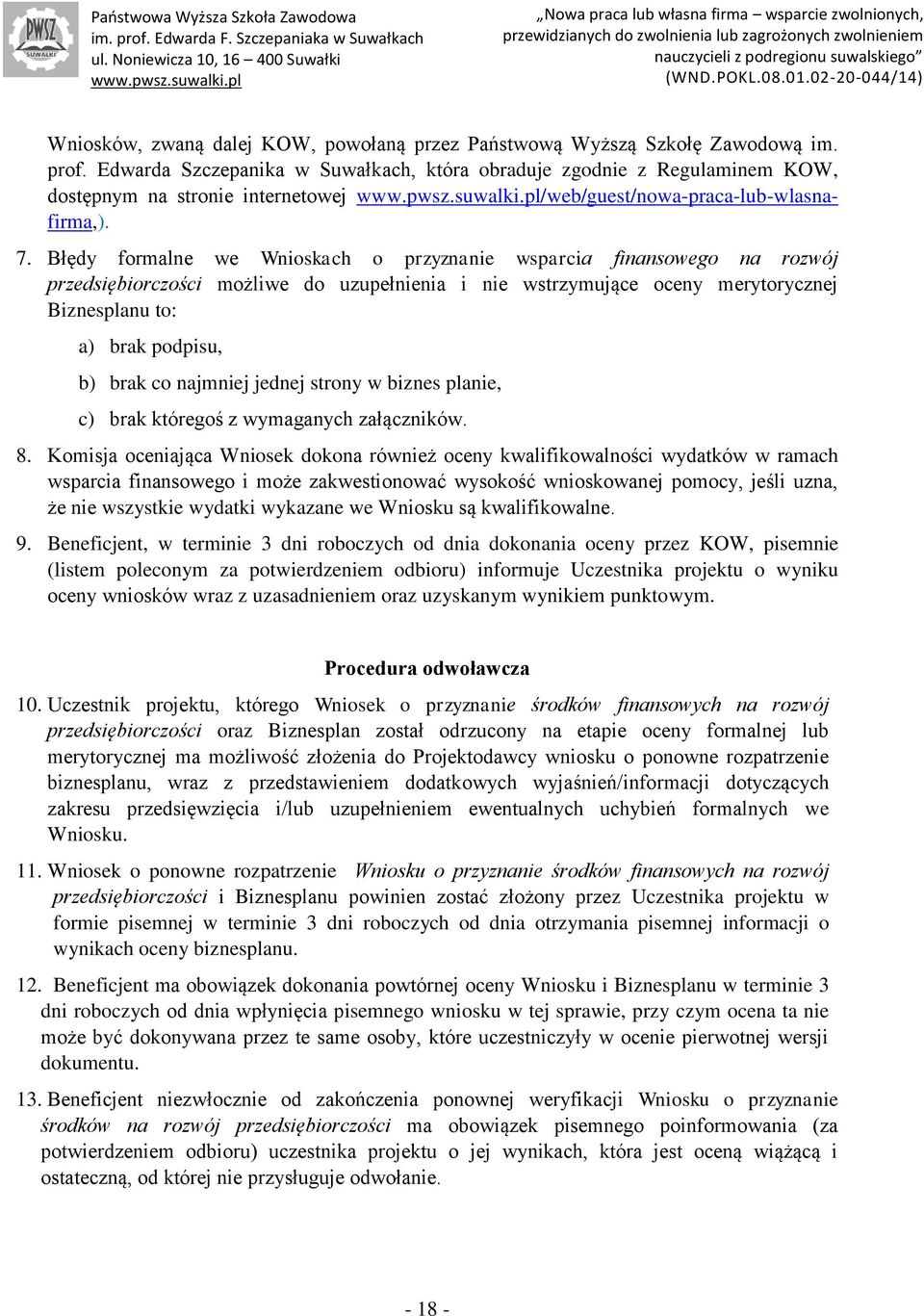 Błędy formalne we Wnioskach o przyznanie wsparcia finansowego na rozwój przedsiębiorczości możliwe do uzupełnienia i nie wstrzymujące oceny merytorycznej Biznesplanu to: a) brak podpisu, b) brak co