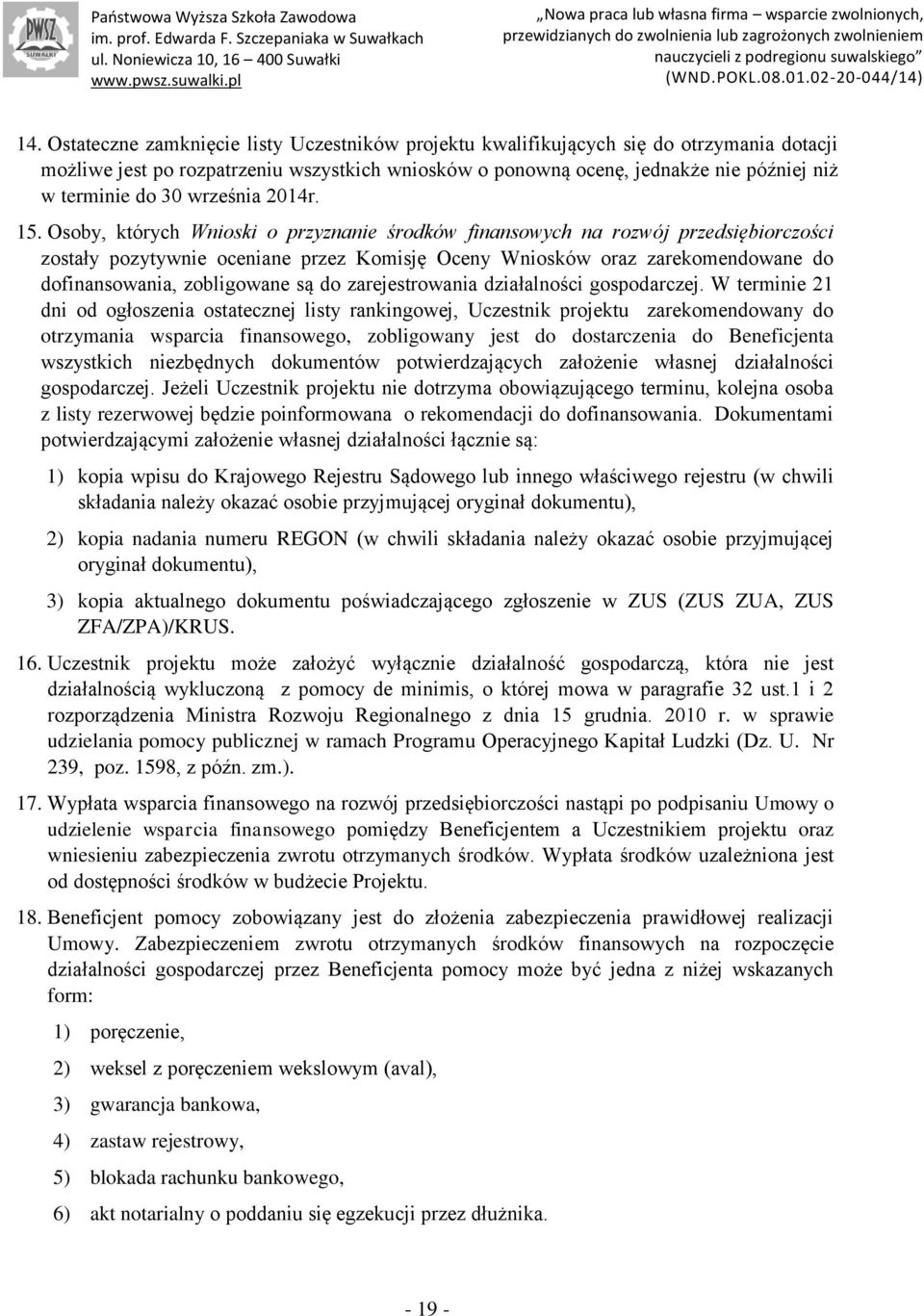 Osoby, których Wnioski o przyznanie środków finansowych na rozwój przedsiębiorczości zostały pozytywnie oceniane przez Komisję Oceny Wniosków oraz zarekomendowane do dofinansowania, zobligowane są do