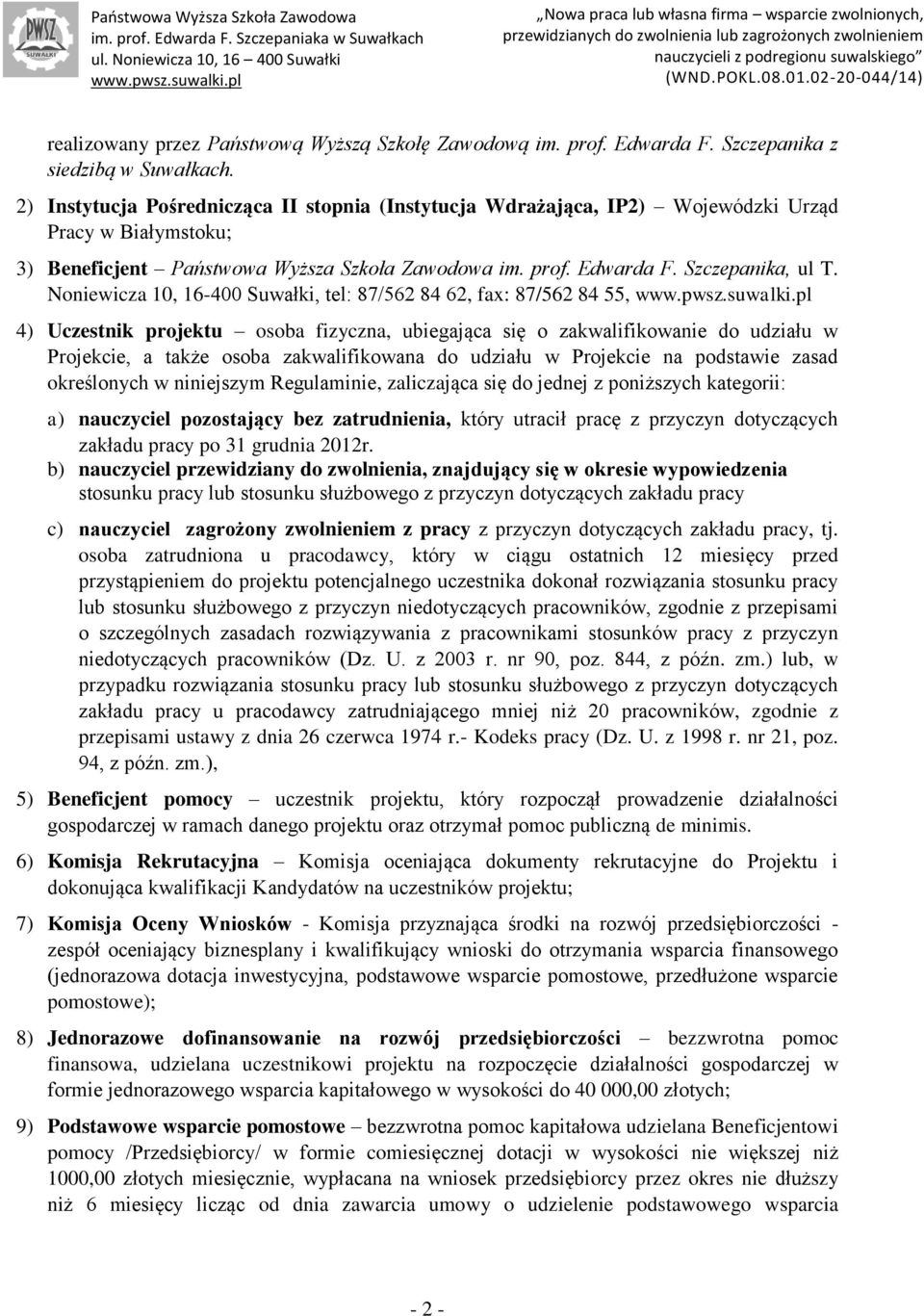 Noniewicza 10, 16-400 Suwałki, tel: 87/562 84 62, fax: 87/562 84 55, 4) Uczestnik projektu osoba fizyczna, ubiegająca się o zakwalifikowanie do udziału w Projekcie, a także osoba zakwalifikowana do