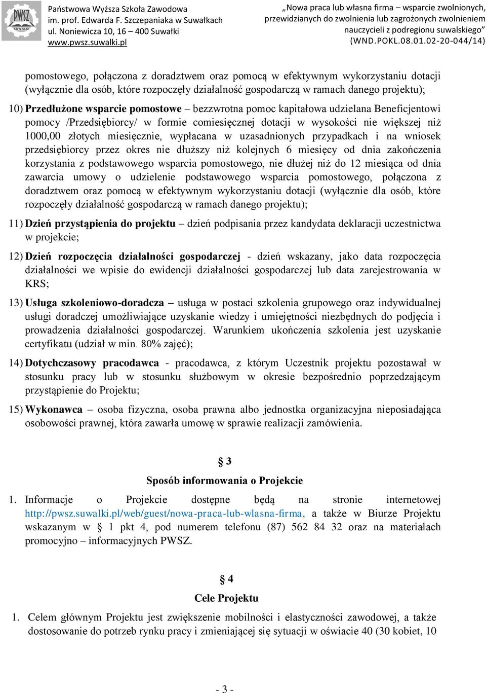 uzasadnionych przypadkach i na wniosek przedsiębiorcy przez okres nie dłuższy niż kolejnych 6 miesięcy od dnia zakończenia korzystania z podstawowego wsparcia pomostowego, nie dłużej niż do 12