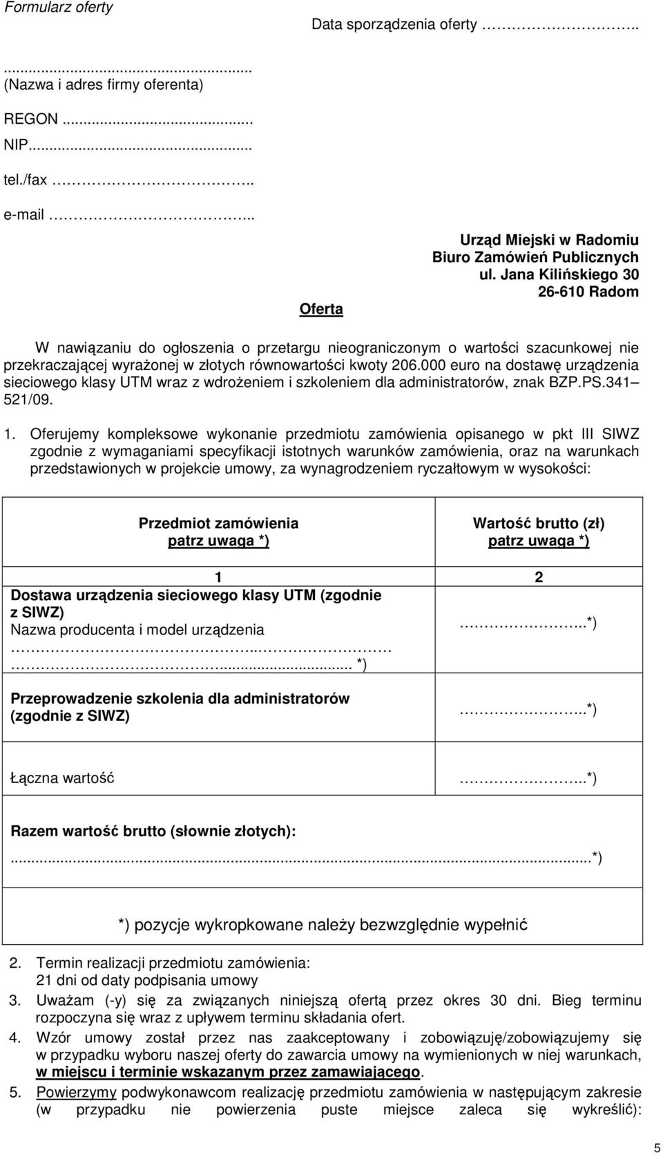 000 euro na dostawę urządzenia sieciowego klasy UTM wraz z wdroŝeniem i szkoleniem dla administratorów, znak BZP.PS.341 521/09. 1.