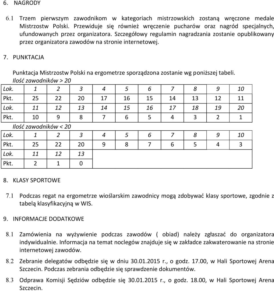 Szczegółowy regulamin nagradzania zostanie opublikowany przez organizatora zawodów na stronie internetowej. 7.