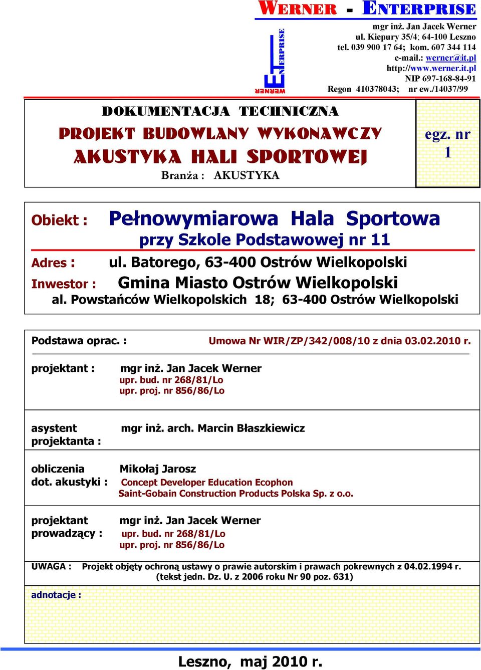 Batorego, 63-400 Ostrów Wielkopolski Gmina Miasto Ostrów Wielkopolski Inwestor : al. Powstańców Wielkopolskich 18; 63-400 Ostrów Wielkopolski Podstawa oprac. : Umowa Nr WIR/ZP/342/008/10 z dnia 03.02.