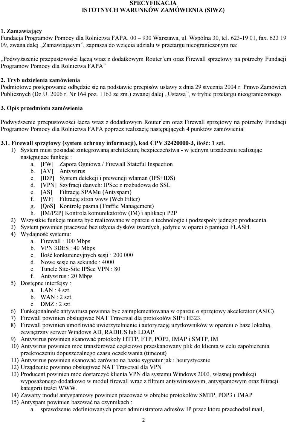 Fundacji Programów Pomocy dla Rolnictwa FAPA 2. Tryb udzielenia zamówienia Podmiotowe postępowanie odbędzie się na podstawie przepisów ustawy z dnia 29 stycznia 2004 r. Prawo Zamówień Publicznych (Dz.