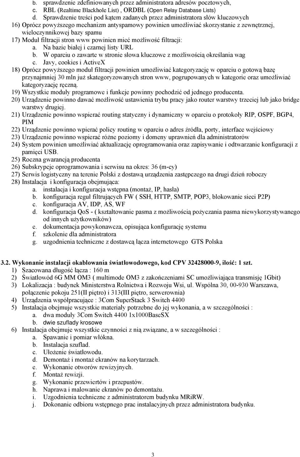 Moduł filtracji stron www powinien mieć możliwość filtracji: a. Na bazie białej i czarnej listy URL b. W oparciu o zawarte w stronie słowa kluczowe z możliwością określania wag c.