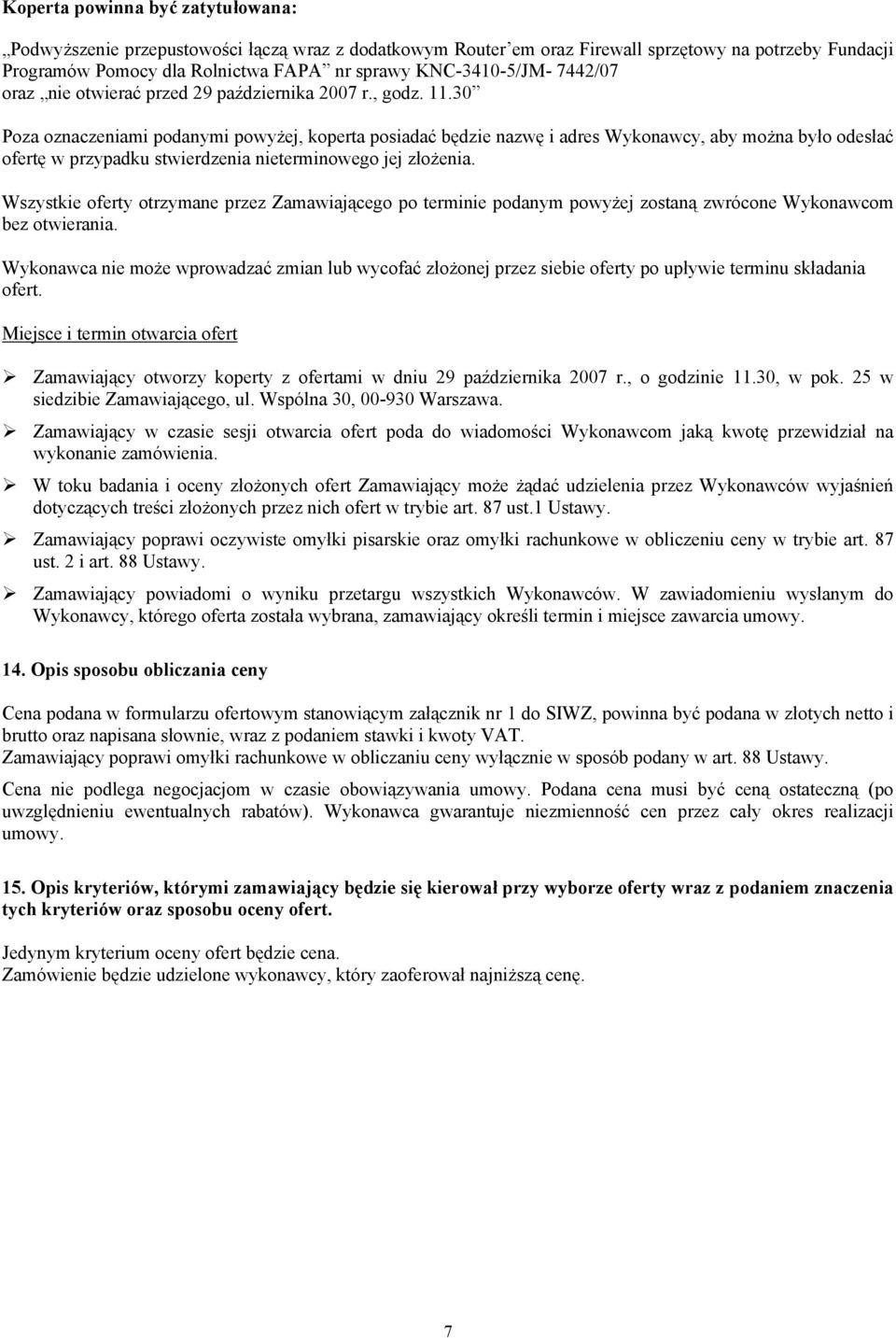 30 Poza oznaczeniami podanymi powyżej, koperta posiadać będzie nazwę i adres Wykonawcy, aby można było odesłać ofertę w przypadku stwierdzenia nieterminowego jej złożenia.