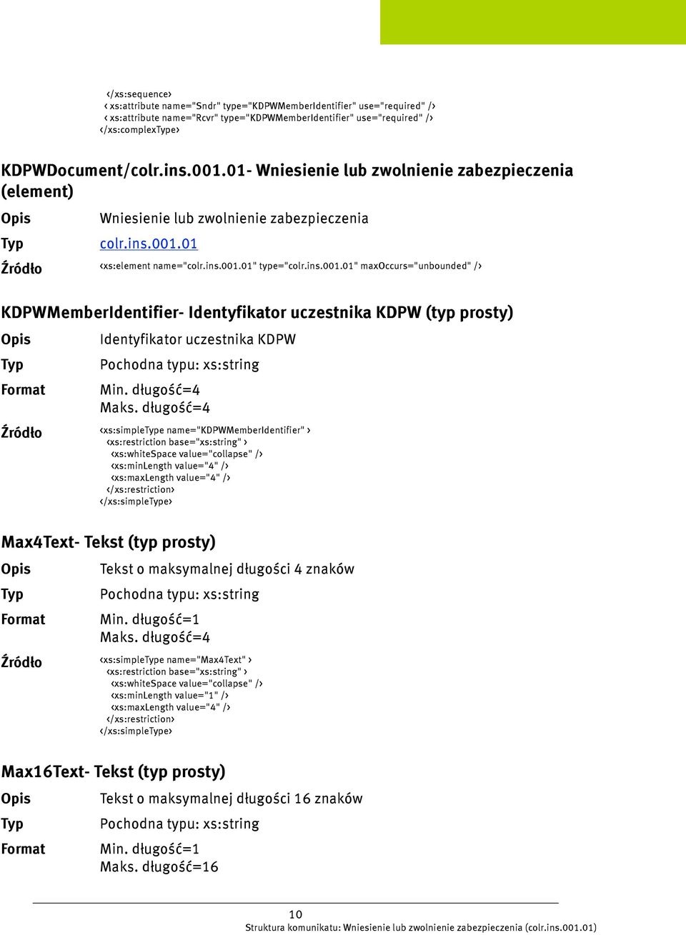 01 <xs:element name="colr.ins.001.01" type="colr.ins.001.01" maxoccurs="unbounded" /> KDPWMemberIdentifier- Identyfikator uczestnika KDPW (typ prosty) Identyfikator uczestnika KDPW Min.