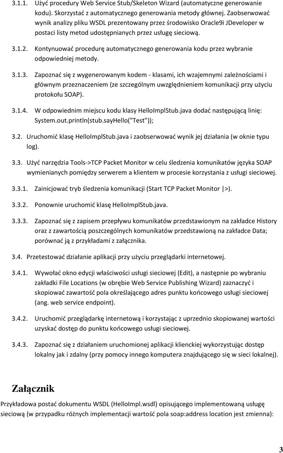 Kontynuować procedurę automatycznego generowania kodu przez wybranie odpowiedniej metody. 3.