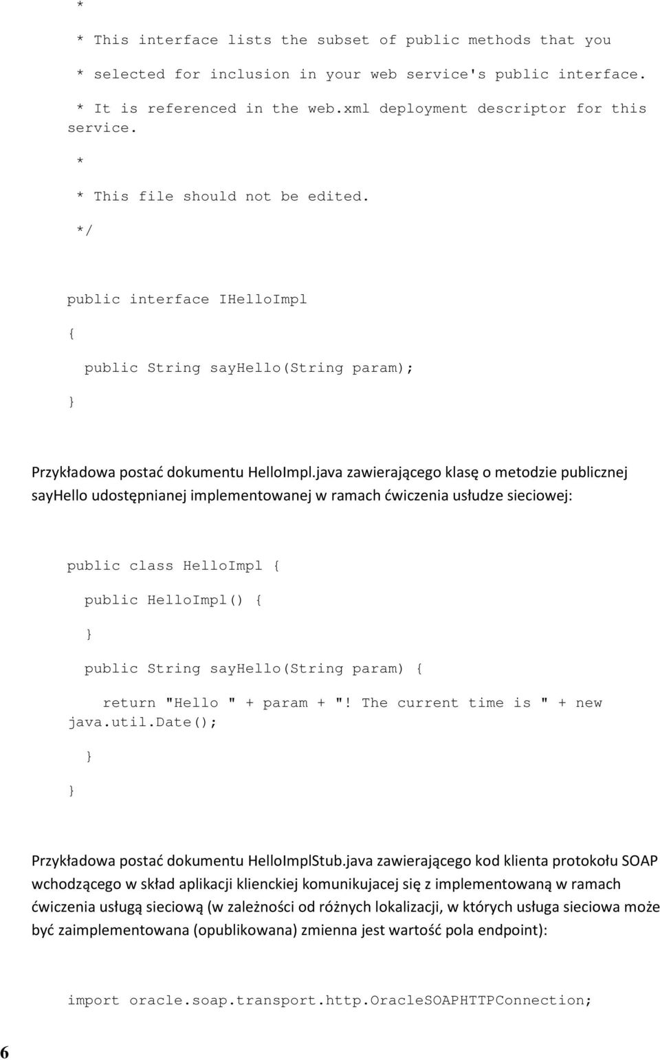 java zawierającego klasę o metodzie publicznej sayhello udostępnianej implementowanej w ramach ćwiczenia usłudze sieciowej: public class HelloImpl public HelloImpl() public String sayhello(string