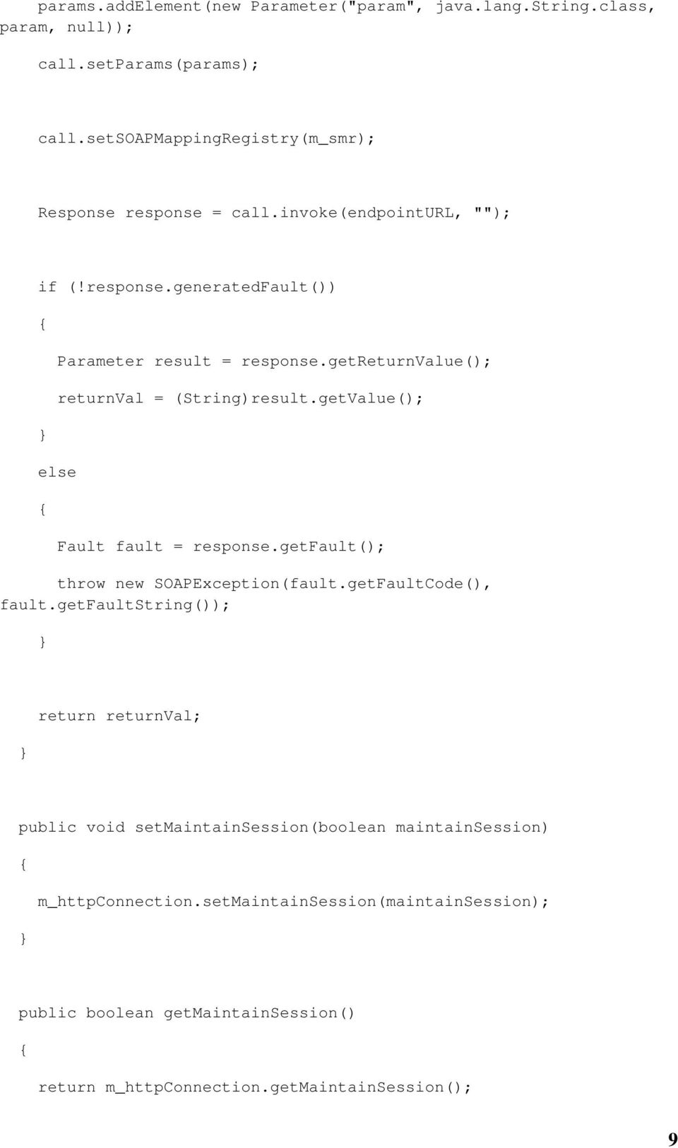 getreturnvalue(); returnval = (String)result.getValue(); Fault fault = response.getfault(); throw new SOAPException(fault.getFaultCode(), fault.