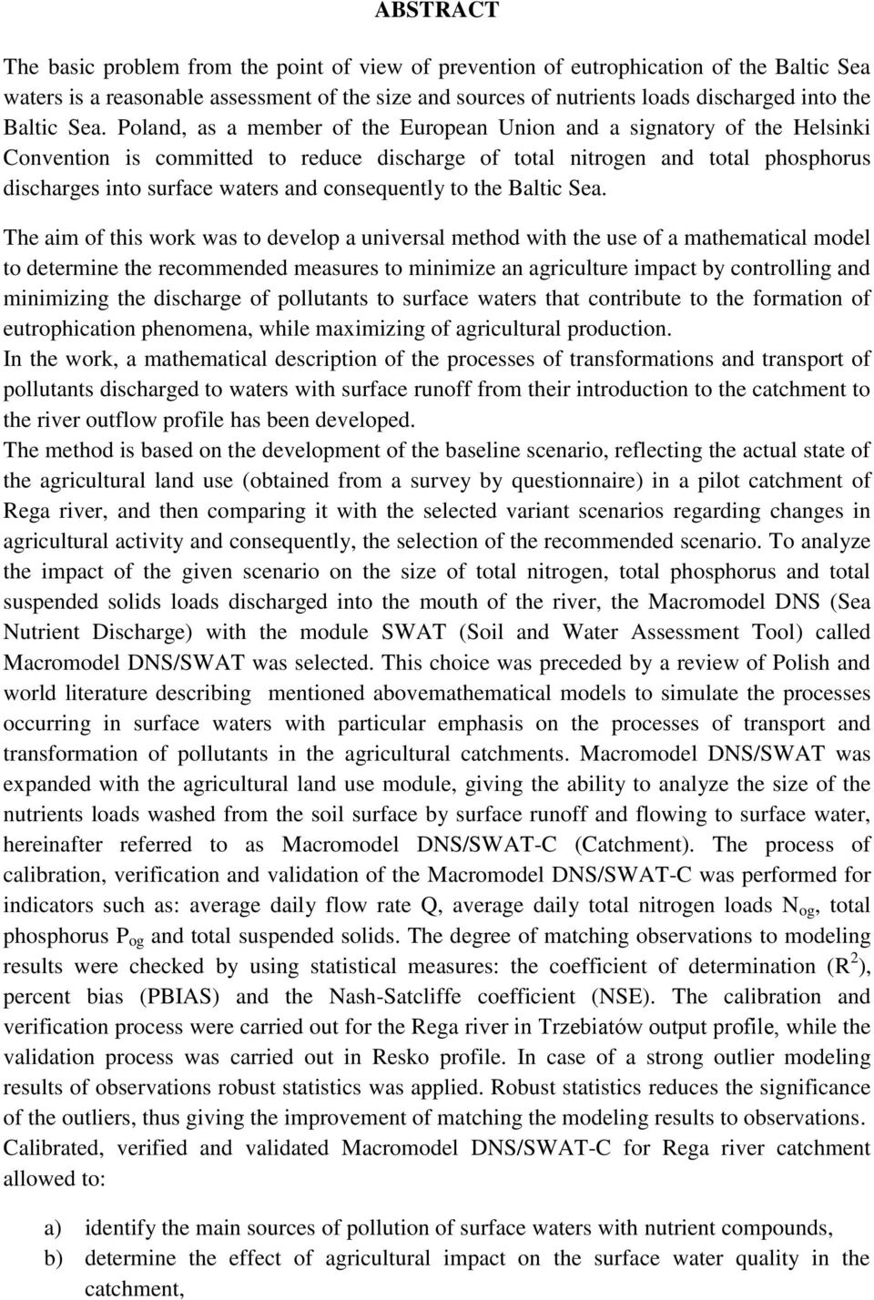 Poland, as a member of the European Union and a signatory of the Helsinki Convention is committed to reduce discharge of total nitrogen and total phosphorus discharges into surface waters and