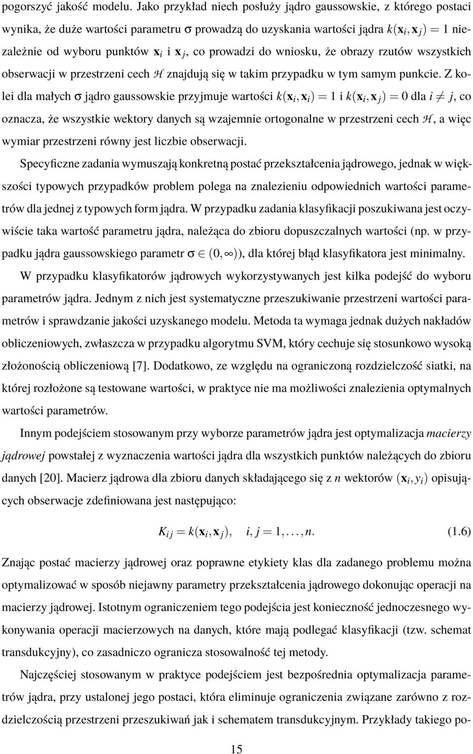 prowadzi do wniosku, że obrazy rzutów wszystkih obserwaji w przestrzeni eh H znajdują się w takim przypadku w tym samym punkie.