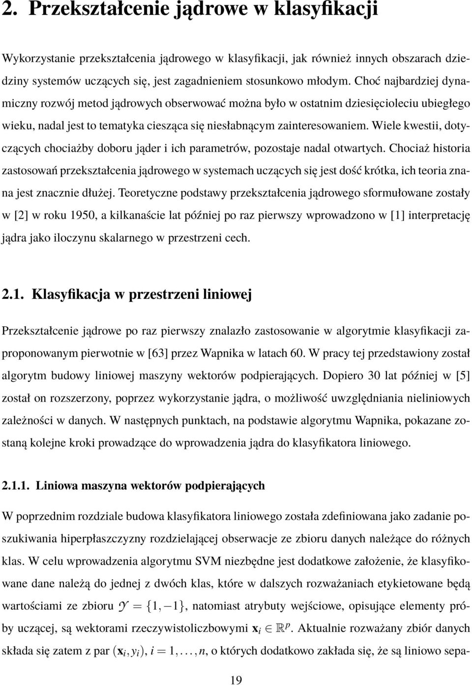 Wiele kwestii, dotyząyh hoiażby doboru jąder i ih parametrów, pozostaje nadal otwartyh.