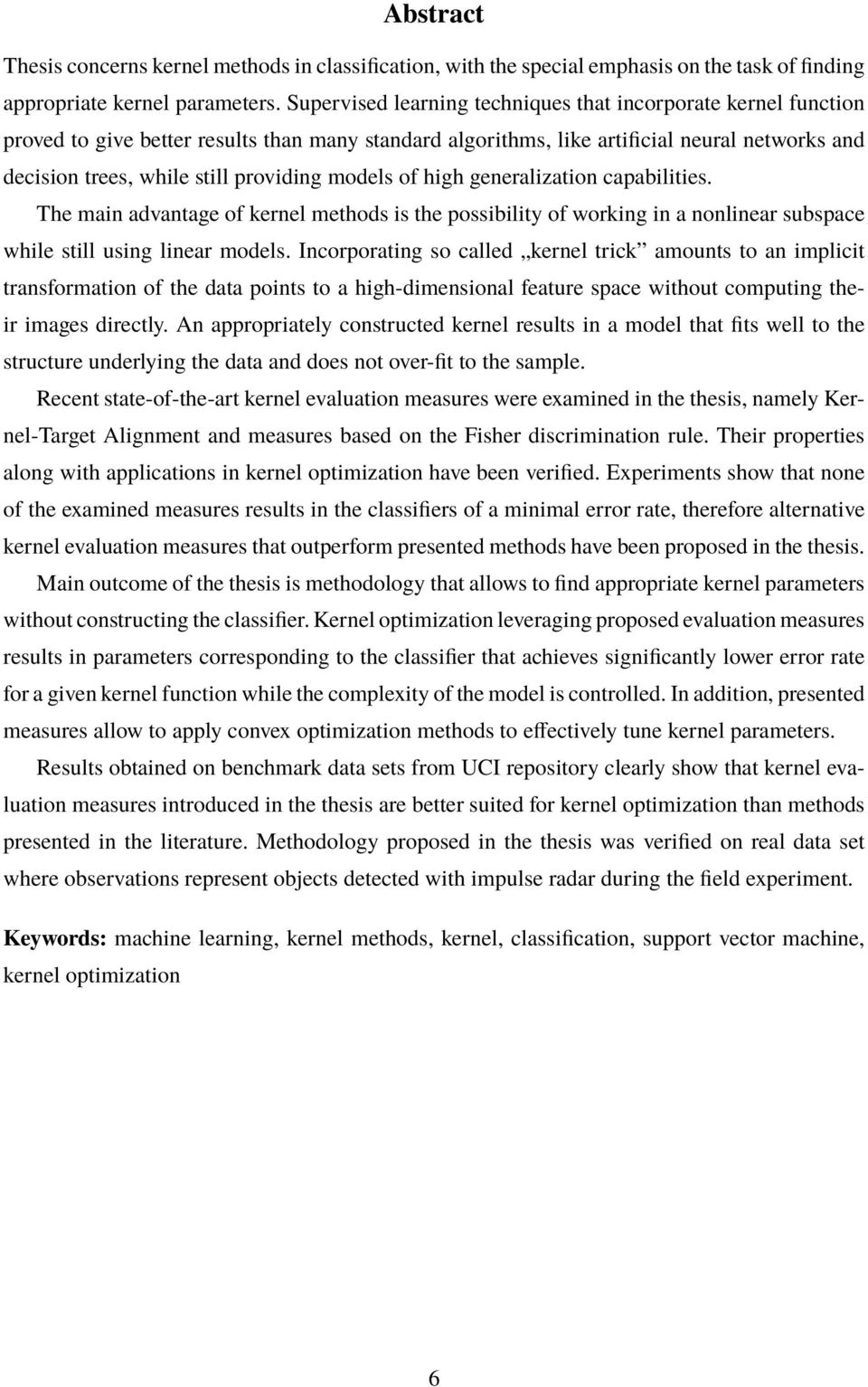 models of high generalization apabilities. The main advantage of kernel methods is the possibility of working in a nonlinear subspae while still using linear models.