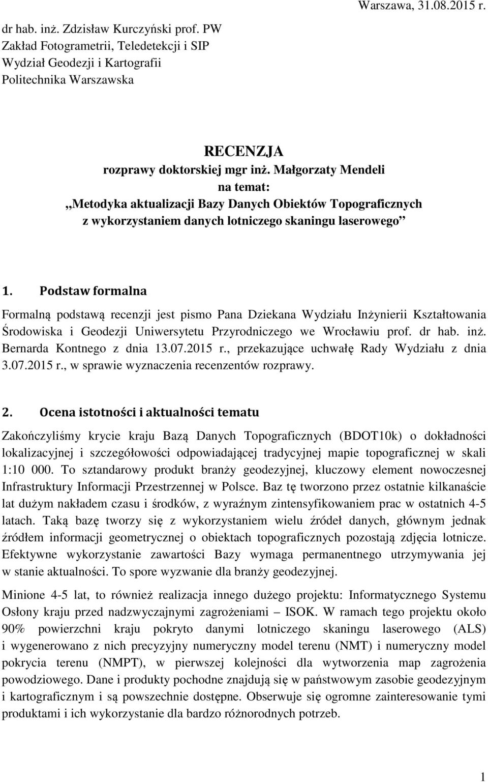 Podstaw formalna Formalną podstawą recenzji jest pismo Pana Dziekana Wydziału Inżynierii Kształtowania Środowiska i Geodezji Uniwersytetu Przyrodniczego we Wrocławiu prof. dr hab. inż.