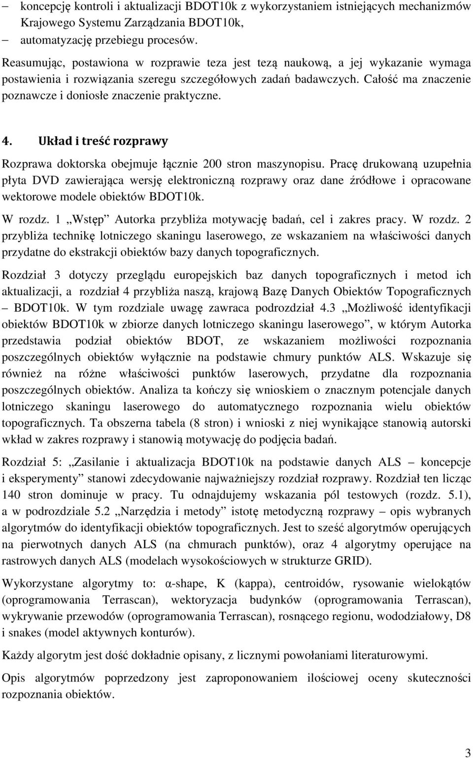 Całość ma znaczenie poznawcze i doniosłe znaczenie praktyczne. 4. Układ i treść rozprawy Rozprawa doktorska obejmuje łącznie 200 stron maszynopisu.