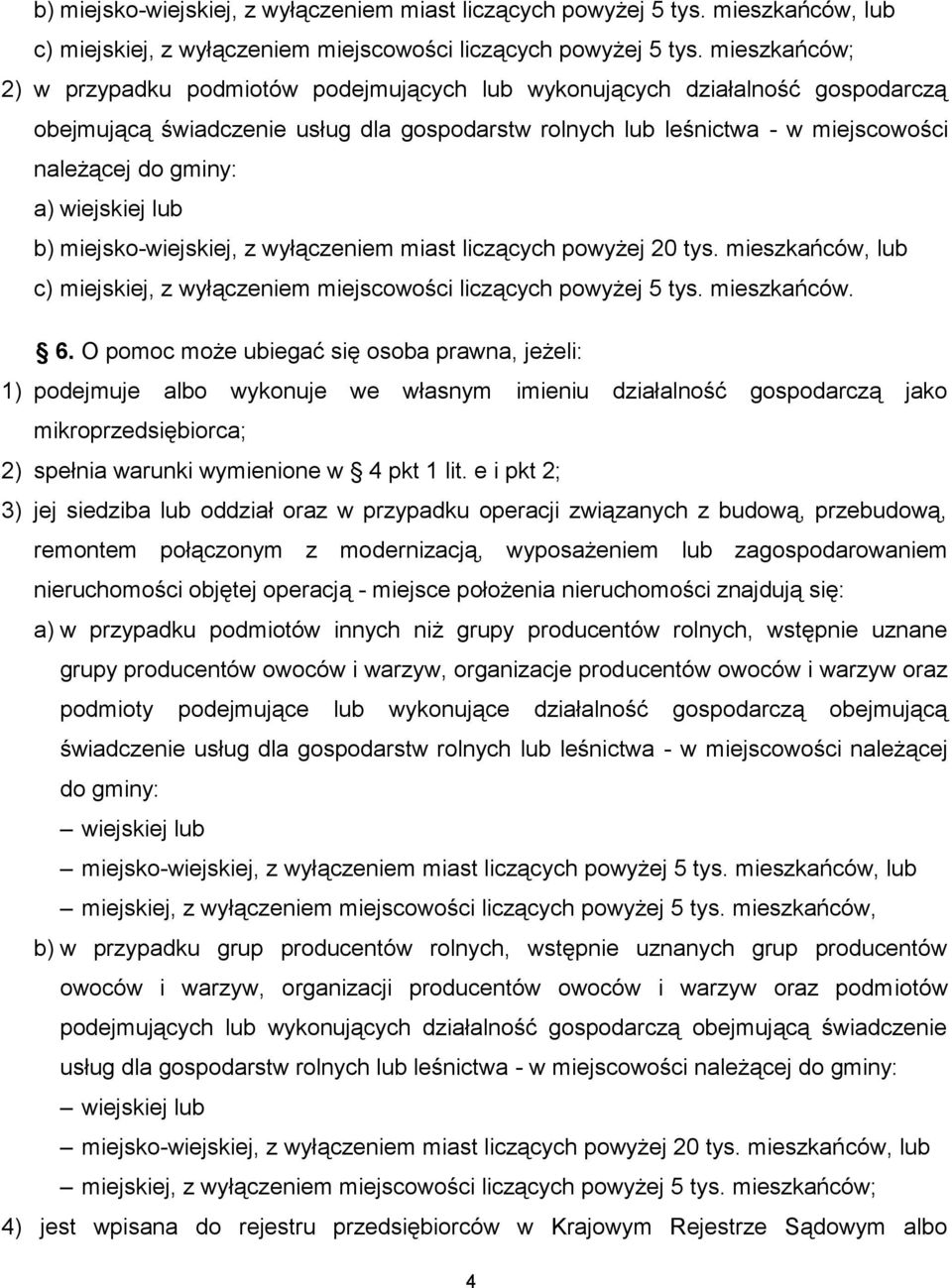 wiejskiej lub b) miejsko-wiejskiej, z wyłączeniem miast liczących powyżej 20 tys. mieszkańców, lub c) miejskiej, z wyłączeniem miejscowości liczących powyżej 5 tys. mieszkańców. 6.