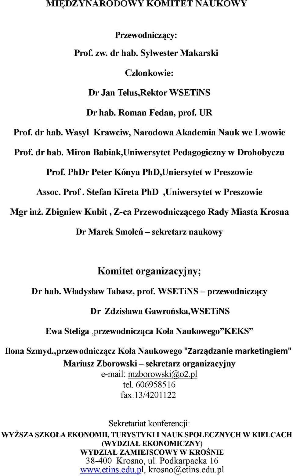 Zbigniew Kubit, Z-ca Przewodniczącego Rady Miasta Krosna Dr Marek Smoleń sekretarz naukowy Komitet organizacyjny; Dr hab. Władysław Tabasz, prof.