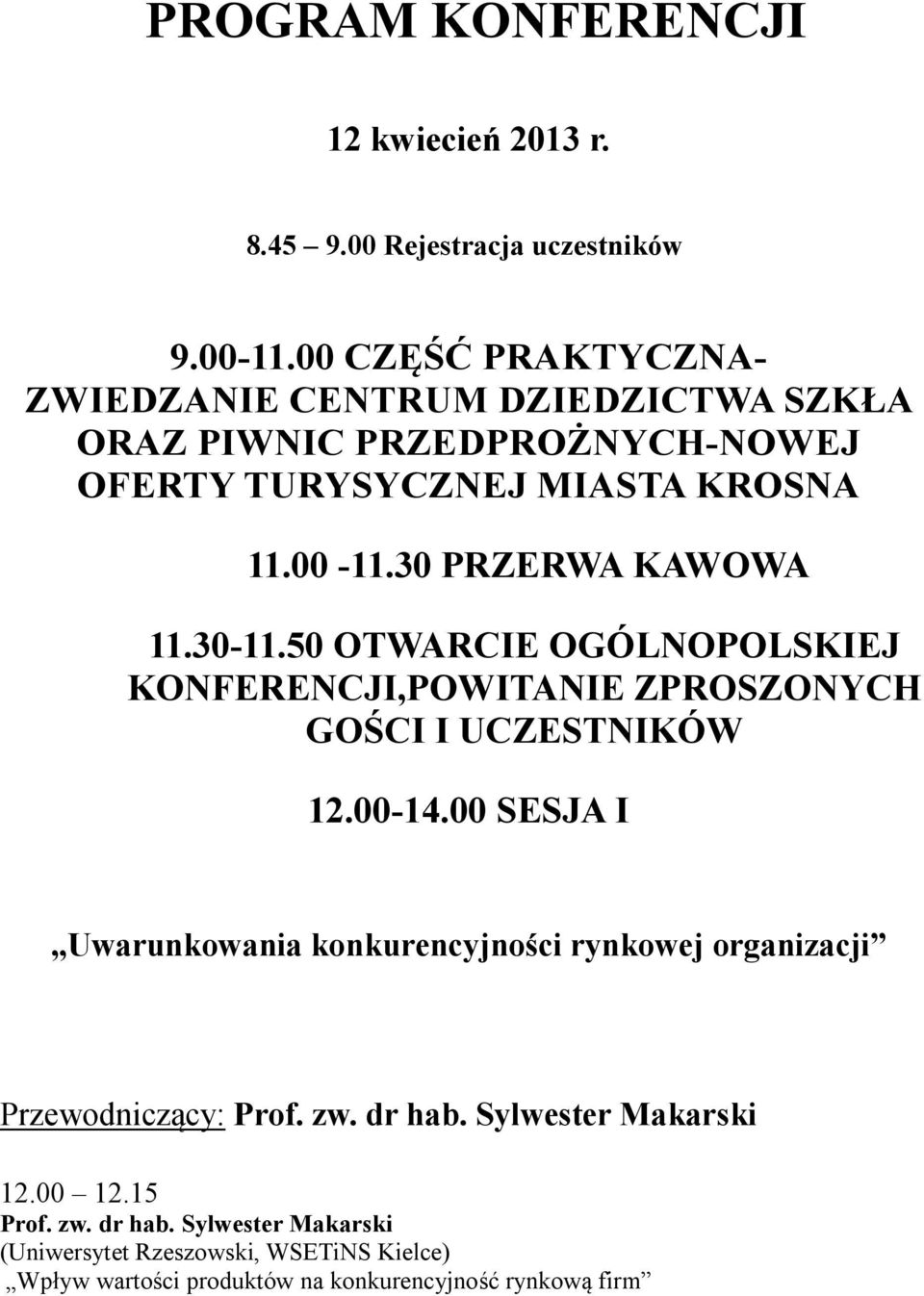 30 PRZERWA KAWOWA 11.30-11.50 OTWARCIE OGÓLNOPOLSKIEJ KONFERENCJI,POWITANIE ZPROSZONYCH GOŚCI I UCZESTNIKÓW 12.00-14.