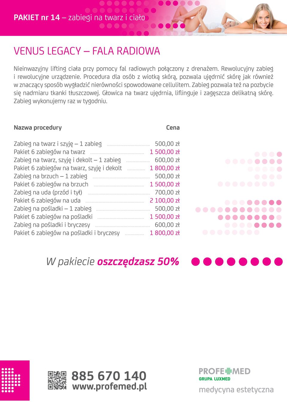 Głowica na twarz ujędrnia, liflinguje i zagęszcza delikatną skórę. Zabieg wykonujemy raz w tygodniu. Zabieg na twarz i szyję 1 zabieg... 500,00 zł Pakiet 6 zabiegów na twarz.