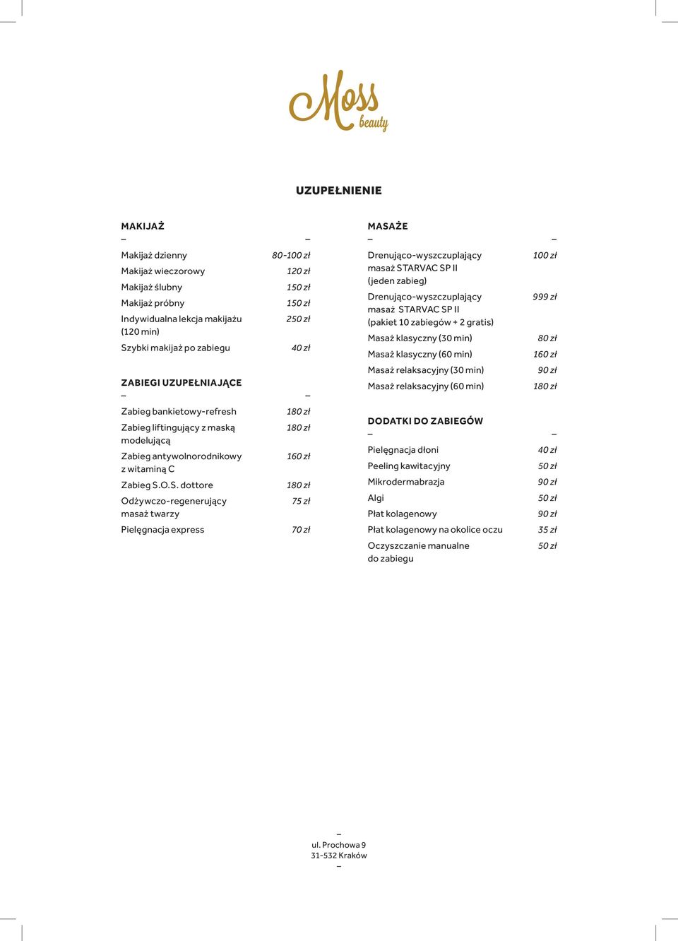 zł 80 zł 1 ZABIEGI UZUPEŁNIAJĄCE Masaż relaksacyjny (30 min) Masaż relaksacyjny (60 min) 180 zł Zabieg bankietowy-refresh Zabieg liftingujący z maską modelującą Zabieg antywolnorodnikowy z witaminą C