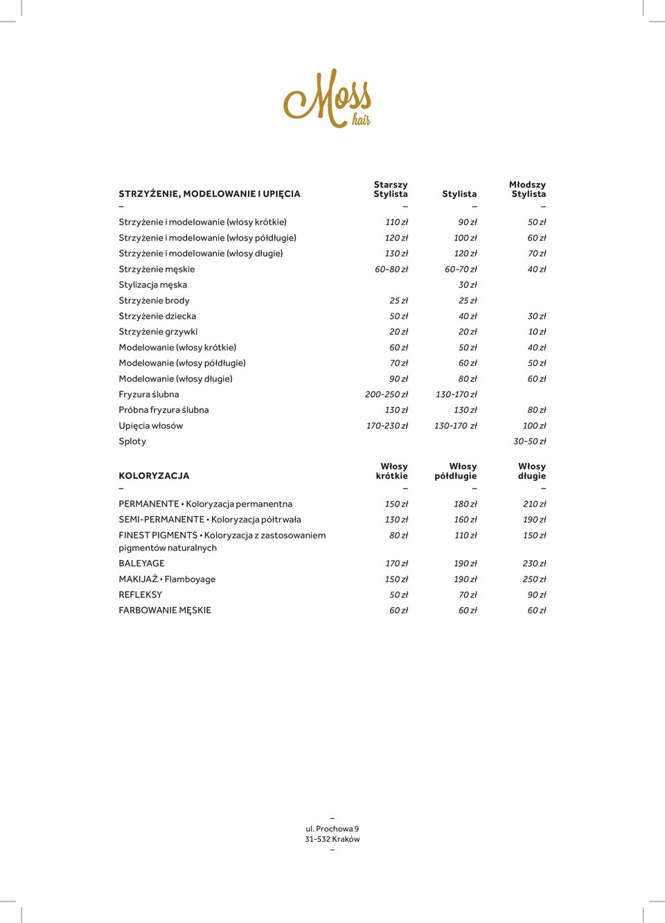 krótkie) Modelowanie (włosy półdługie) 70 zł Modelowanie (włosy długie) 80 zł Fryzura ślubna 200-2 130-170 zł Próbna fryzura ślubna 80 zł Upięcia włosów 170-230 zł 130-170 zł 100 zł Sploty 30-