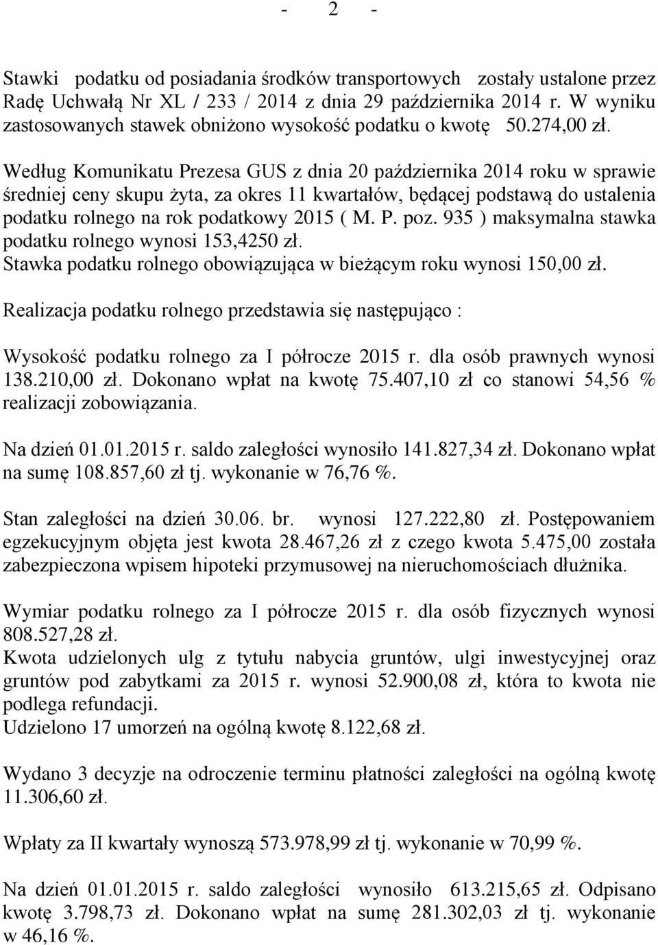 Według Komunikatu Prezesa GUS z dnia 20 października 2014 roku w sprawie średniej ceny skupu żyta, za okres 11 kwartałów, będącej podstawą do ustalenia podatku rolnego na rok podatkowy 2015 ( M. P. poz.