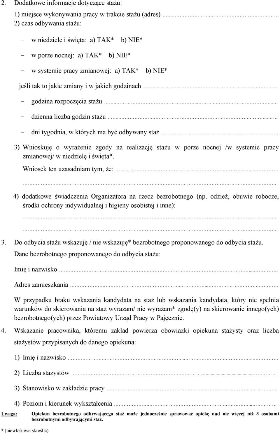 ..... - godzina rozpoczęcia stażu.......... - dzienna liczba godzin stażu....... - dni tygodnia, w których ma być odbywany staż.