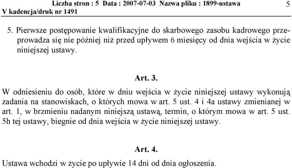 W odniesieniu do osób, które w dniu wejścia w życie niniejszej ustawy wykonują zadania na stanowiskach, o których mowa w art. 5 ust.