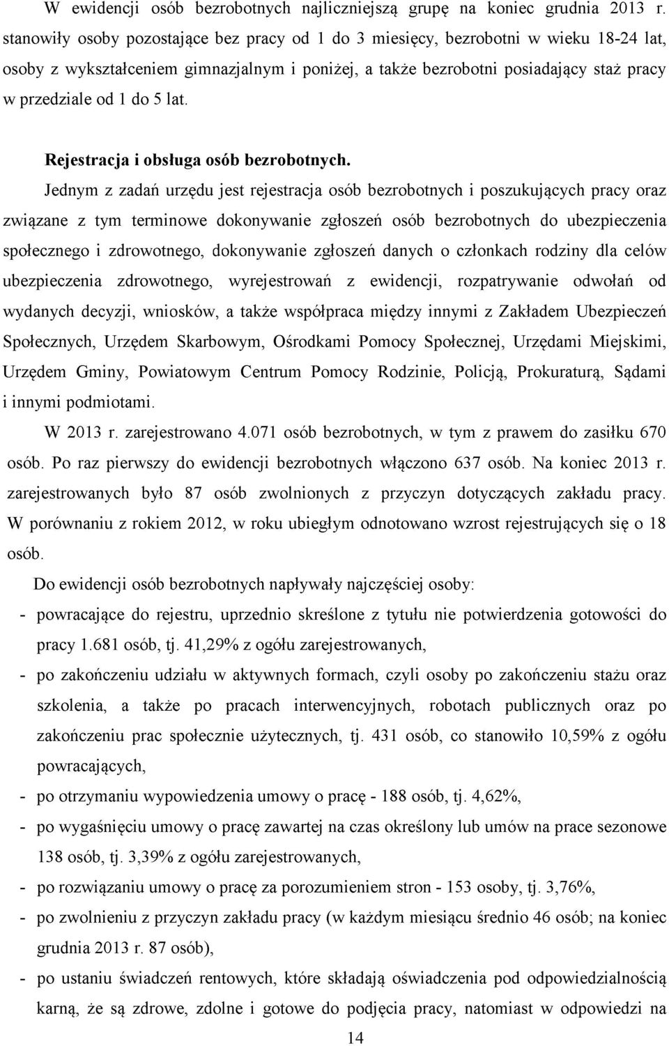 5 lat. Rejestracja i obsługa osób bezrobotnych.