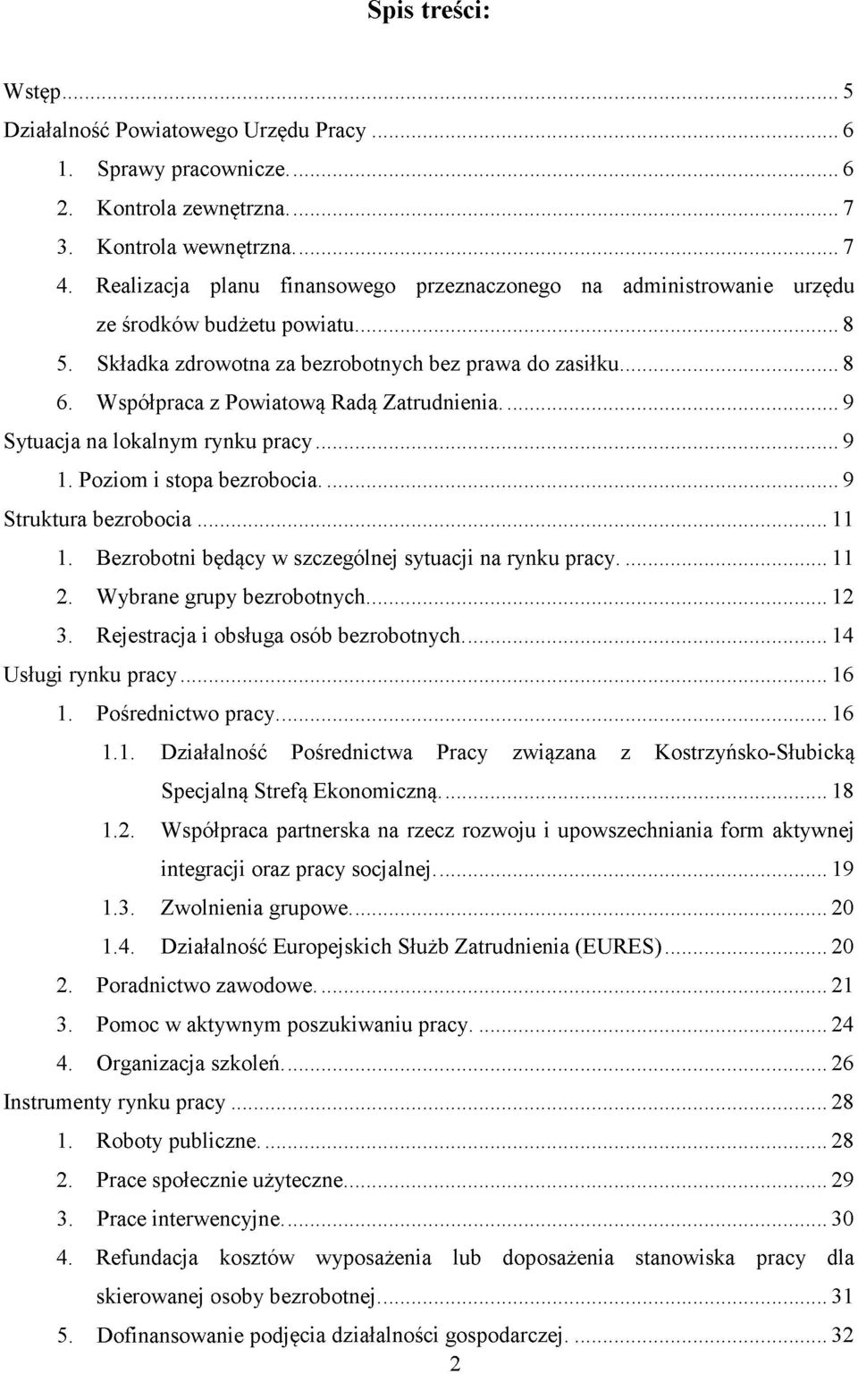 W spółpraca z Powiatową Radą Zatrudnienia... 9 Sytuacja na lokalnym rynku pracy...9 1. Poziom i stopa bezrobocia... 9 Struktura bezrobocia...11 1.