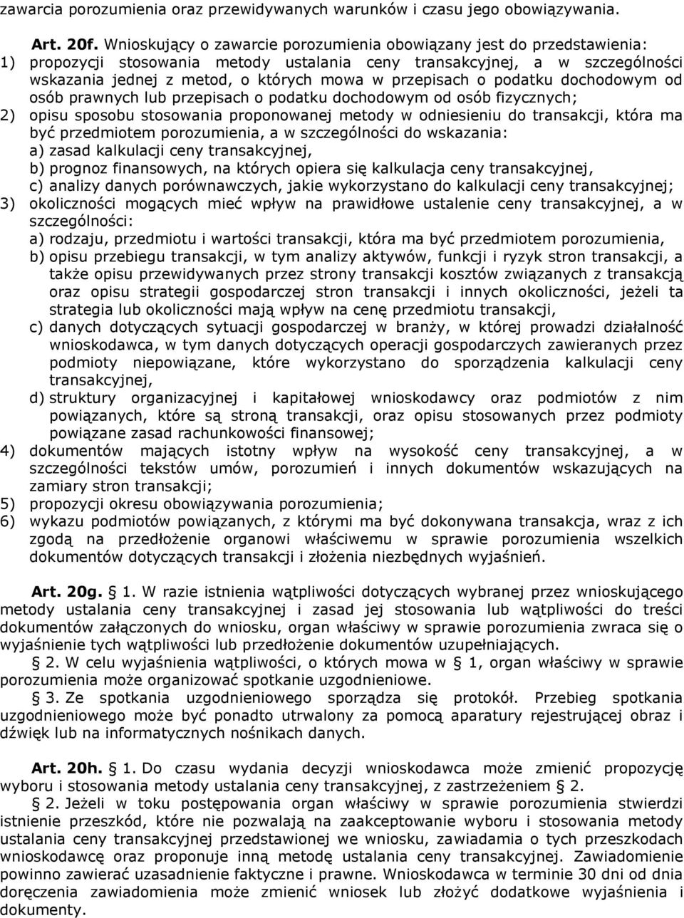 przepisach o podatku dochodowym od osób prawnych lub przepisach o podatku dochodowym od osób fizycznych; 2) opisu sposobu stosowania proponowanej metody w odniesieniu do transakcji, która ma być