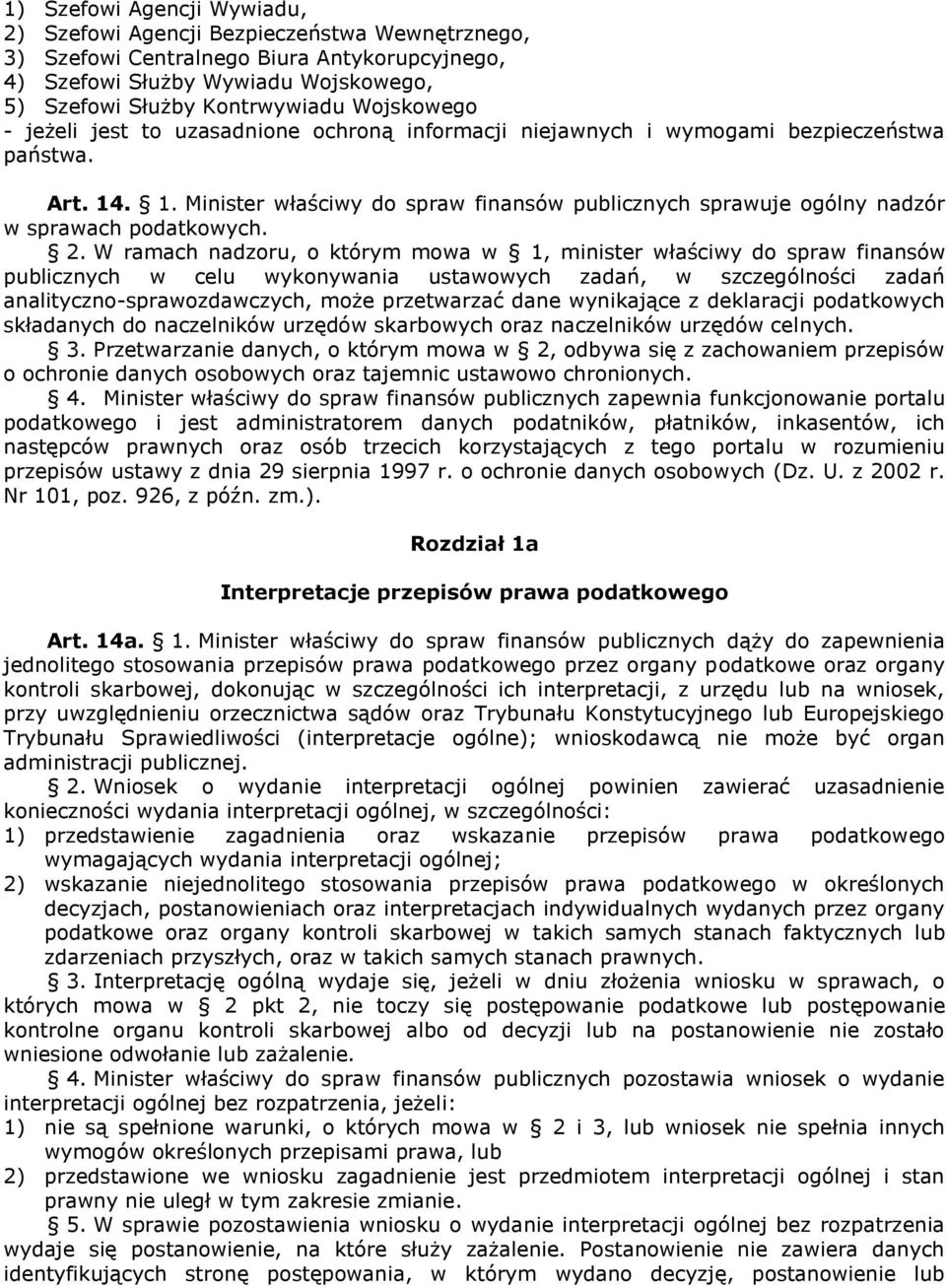 . 1. Minister właściwy do spraw finansów publicznych sprawuje ogólny nadzór w sprawach podatkowych. 2.