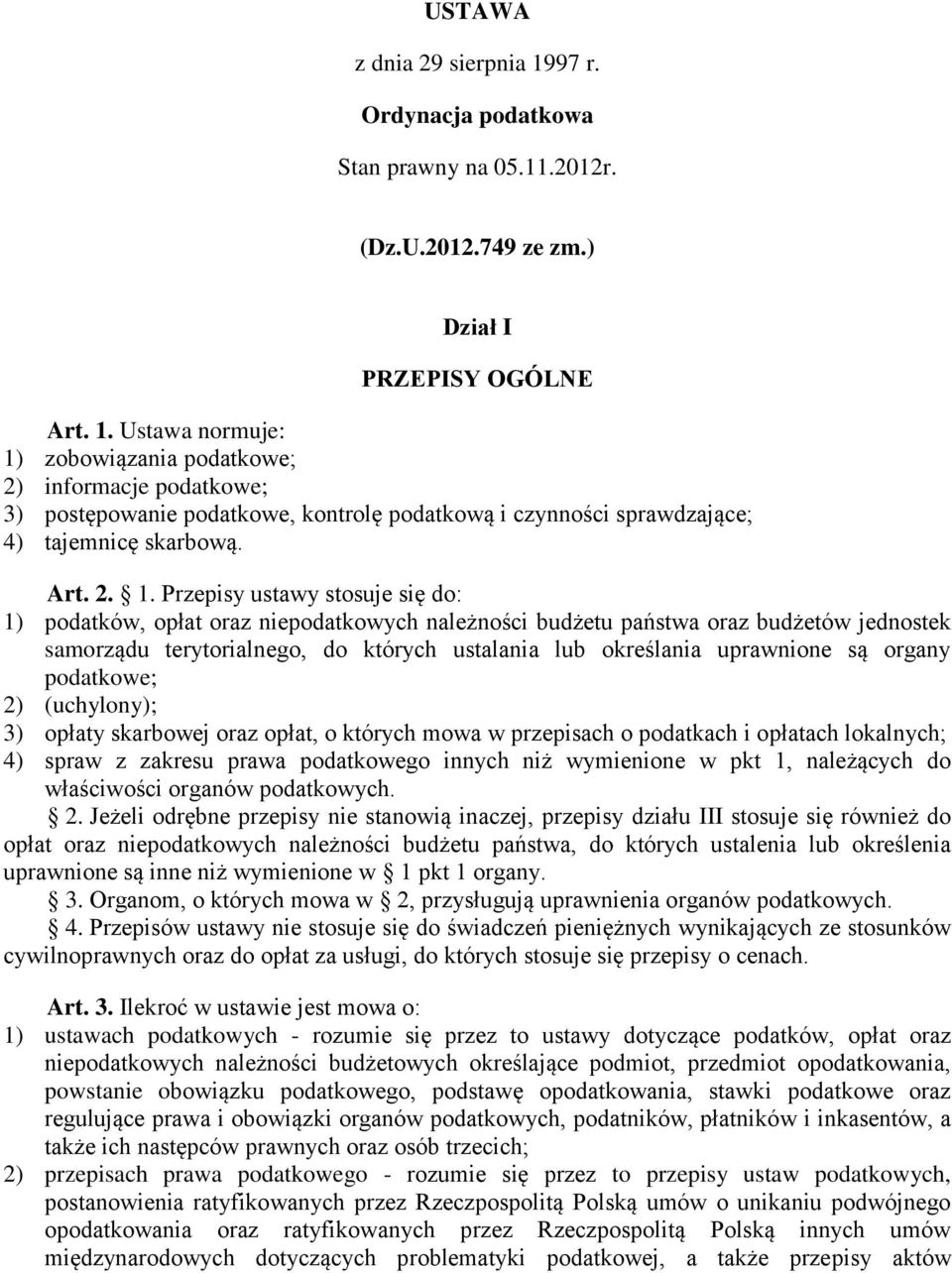 Przepisy ustawy stosuje się do: 1) podatków, opłat oraz niepodatkowych należności budżetu państwa oraz budżetów jednostek samorządu terytorialnego, do których ustalania lub określania uprawnione są