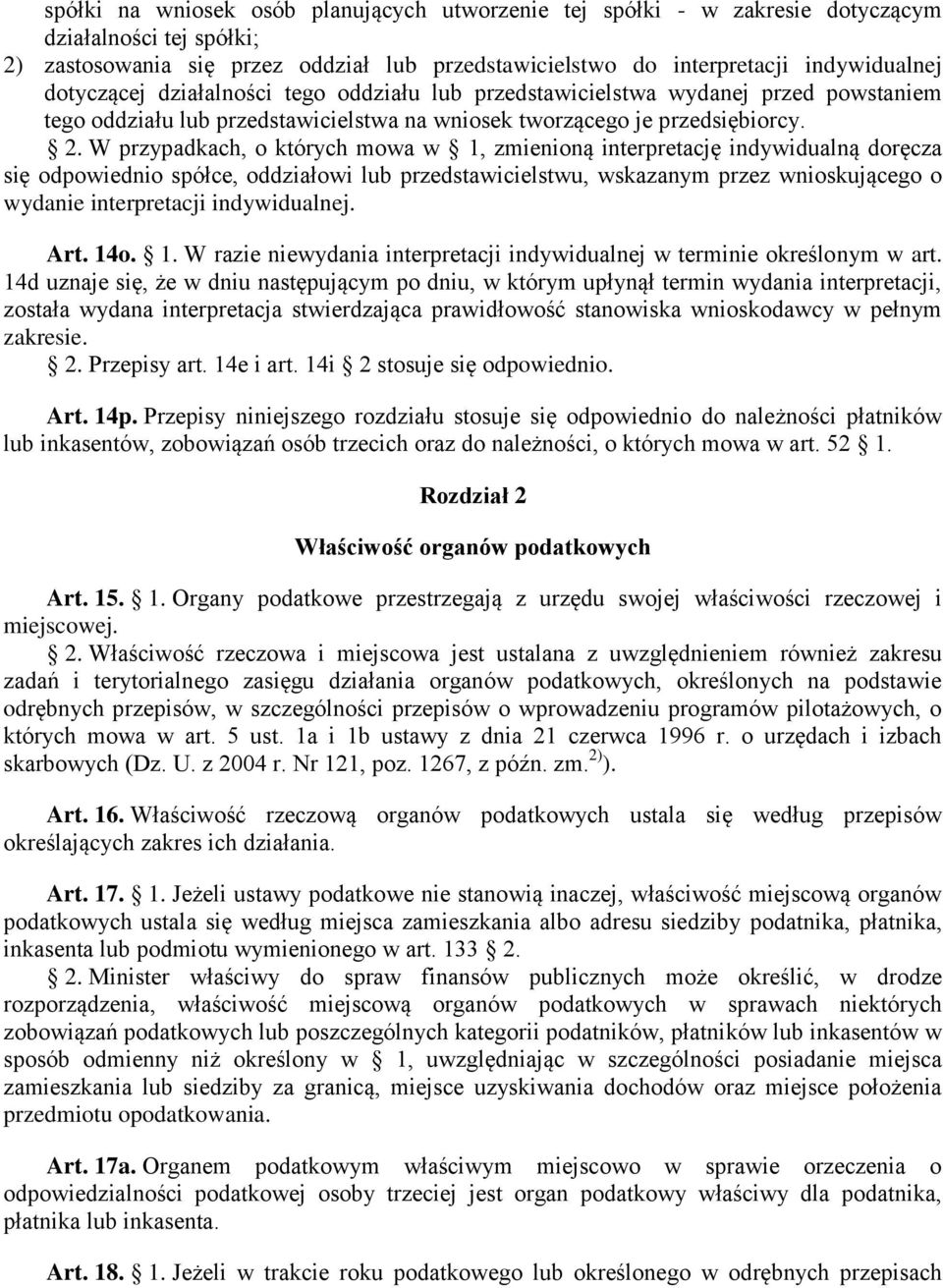 W przypadkach, o których mowa w 1, zmienioną interpretację indywidualną doręcza się odpowiednio spółce, oddziałowi lub przedstawicielstwu, wskazanym przez wnioskującego o wydanie interpretacji