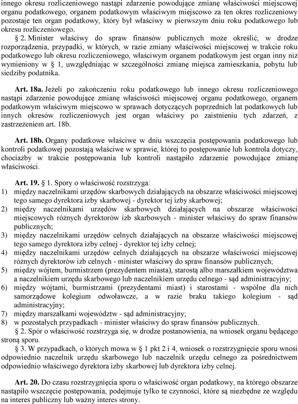 Minister właściwy do spraw finansów publicznych może określić, w drodze rozporządzenia, przypadki, w których, w razie zmiany właściwości miejscowej w trakcie roku podatkowego lub okresu