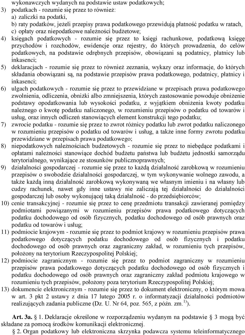 do których prowadzenia, do celów podatkowych, na podstawie odrębnych przepisów, obowiązani są podatnicy, płatnicy lub inkasenci; 5) deklaracjach - rozumie się przez to również zeznania, wykazy oraz