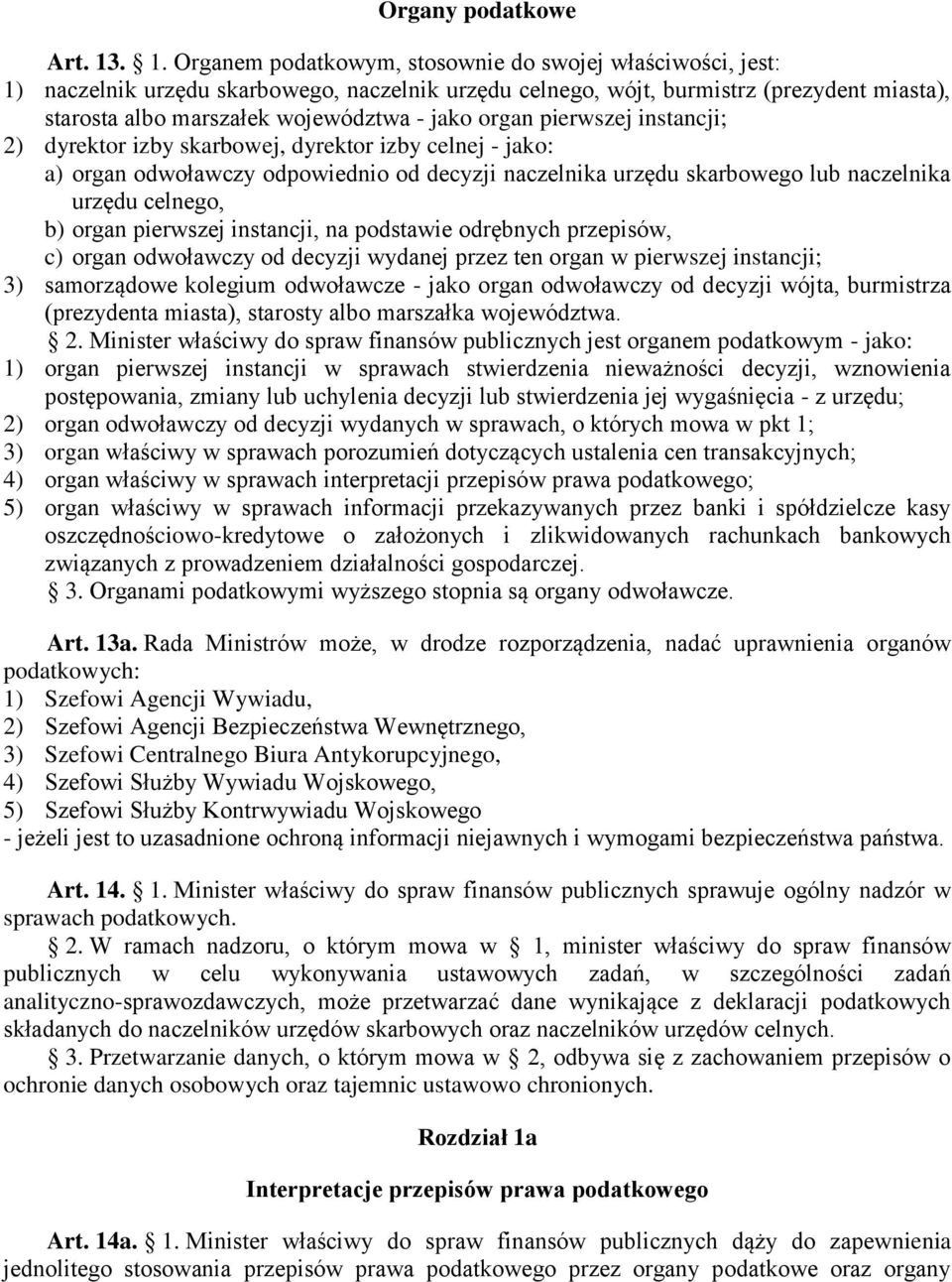 jako organ pierwszej instancji; 2) dyrektor izby skarbowej, dyrektor izby celnej - jako: a) organ odwoławczy odpowiednio od decyzji naczelnika urzędu skarbowego lub naczelnika urzędu celnego, b)